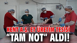 Kent A.Ş. Et Üretim Tesisi, “Tam Not” aldı!