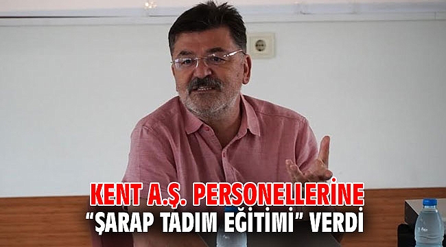 Kent A.Ş. Personellerine “Şarap Tadım Eğitimi” Verdi