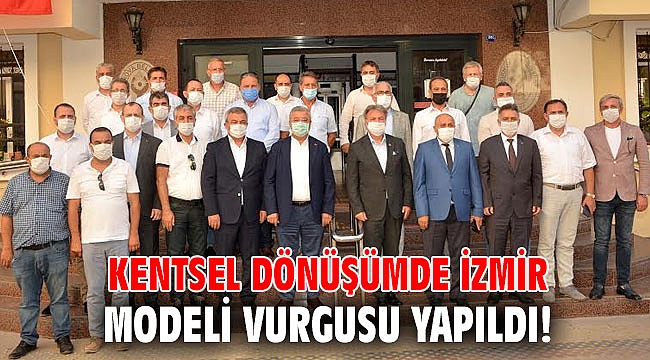 Kentsel dönüşümde İzmir modeli vurgusu yapıldı!