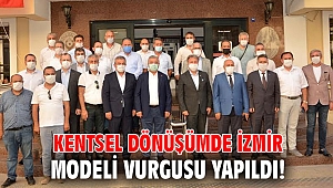 Kentsel dönüşümde İzmir modeli vurgusu yapıldı!