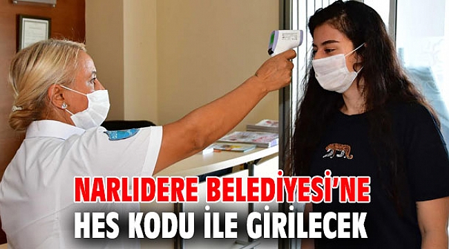 Narlıdere Belediyesi’ne HES Kodu ile girilecek