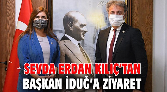 Sevda Erdan Kılıç’tan Başkan İduğ’a ziyaret
