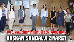 Toplumsal Cinsiyet Eşitliği Komisyonu'ndan Başkan Sandal'a ziyaret