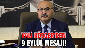 Vali Köşger'den 9 Eylül Mesajı!