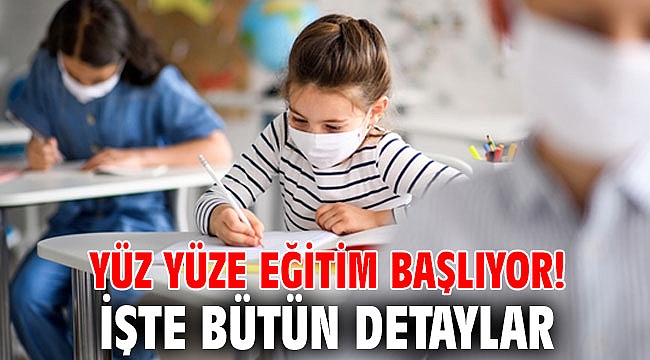 Yüz yüze eğitim başlıyor! İşte bütün detaylar