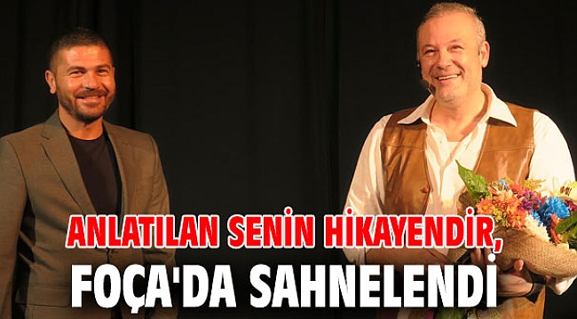 Anlatılan Senin Hikayendir, Foça'da sahnelendi