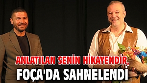 Anlatılan Senin Hikayendir, Foça'da sahnelendi