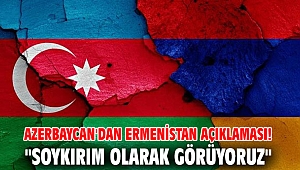 Azerbaycan'dan Ermenistan açıklaması! 