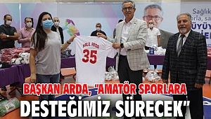 Başkan Arda, “Amatör sporlara desteğimiz sürecek”