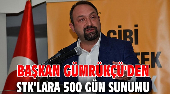 Başkan Gümrükçü'den STK’lara 500 Gün Sunumu