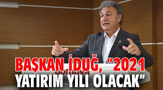 Başkan İduğ: “2021 yatırım yılı olacak”