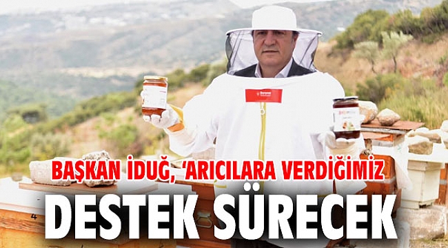 Başkan İduğ: Arıcılara verdiğimiz destek sürecek