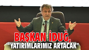 Başkan İduğ: “Yatırımlarımız artacak”
