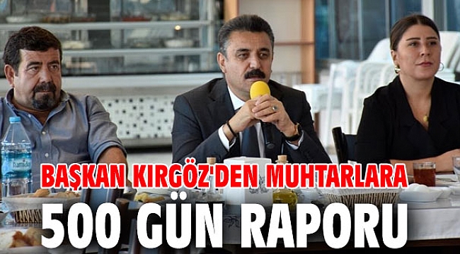 Başkan Kırgöz'den Muhtarlara 500 Gün Raporu