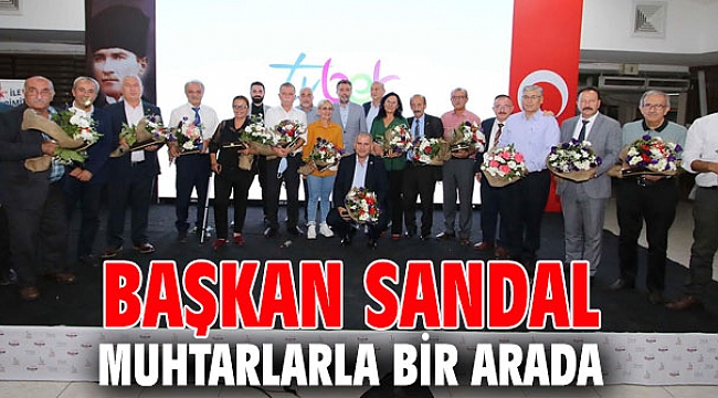Başkan Sandal muhtarlarla bir arada