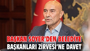 Başkan Soyer’den Belediye Başkanları Zirvesi’ne davet