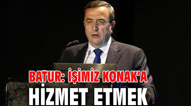 Batur: İşimiz Konak’a hizmet etmek