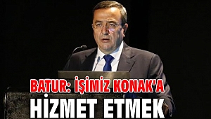 Batur: İşimiz Konak’a hizmet etmek
