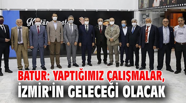 Batur: Yaptığımız çalışmalar, İzmir'in geleceği olacak