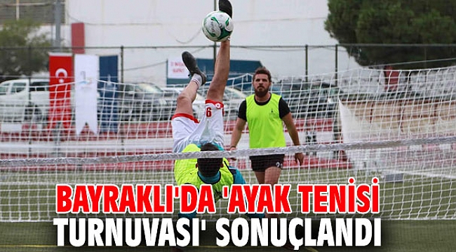 Bayraklı'da 'Ayak Tenisi Turnuvası' sonuçlandı