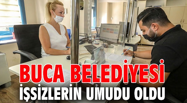 Buca Belediyesi işsizlerin umudu oldu