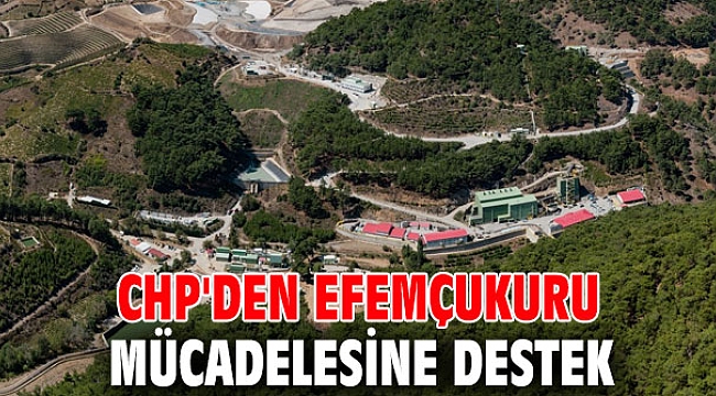CHP'den Efemçukuru mücadelesine destek