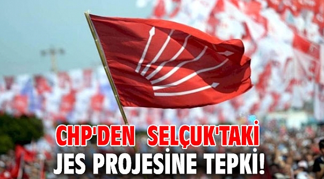 CHP'den Selçuk'taki JES projesine tepki!