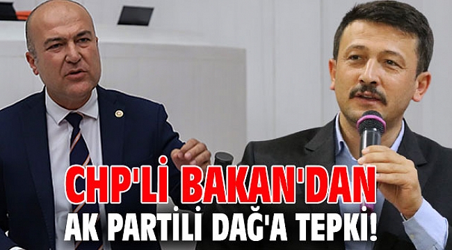 CHP'li Bakan'dan AK Partili Dağ'a tepki!