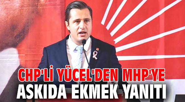 CHP'li Yücel'den MHP'ye askıda ekmek yanıtı