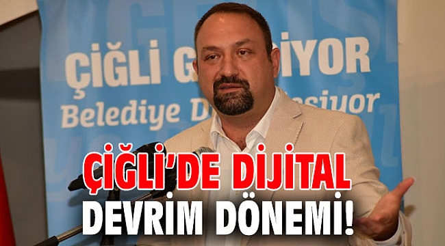 Çiğli’de dijital devrim dönemi!