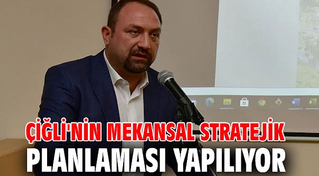 Çiğli'nin Mekansal Stratejik Planlaması çalıştayı yapıldı!