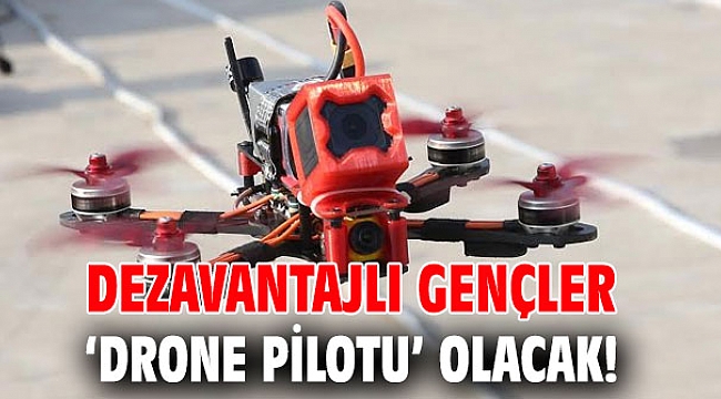 Dezavantajlı gençler ‘drone pilotu’ olacak!