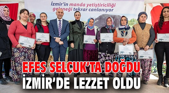 EFES SELÇUK’TA DOĞDU İZMİR’DE LEZZET OLDU