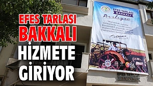 Efes Tarlası Bakkalı hizmete giriyor