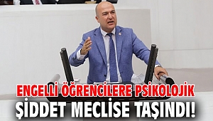Engelli öğrencilere psikolojik şiddet meclise taşındı!