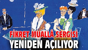 Fikret Muallâ sergisi yeniden açılıyor