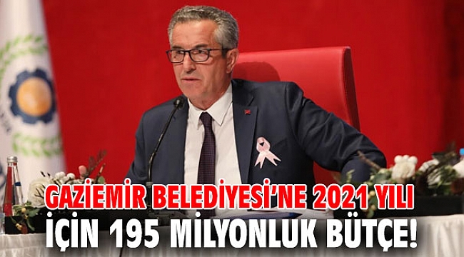 Gaziemir Belediyesi’ne 2021 yılı için 195 milyonluk bütçe!