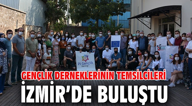 Gençlik derneklerinin temsilcileri İzmir’de bir araya geldi!