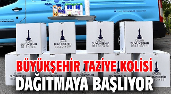 İzmir Büyükşehir Belediyesi, taziye kolisi dağıtmaya başlıyor