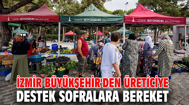 İzmir Büyükşehir'den üreticiye destek sofralara bereket