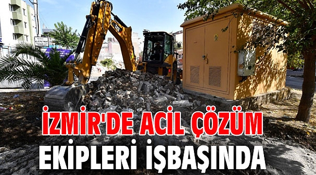 İzmir'de acil çözüm ekipleri işbaşında