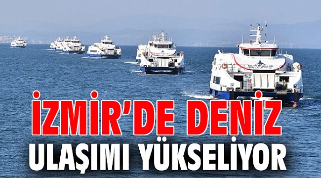 İzmir’de deniz ulaşımı yükseliyor
