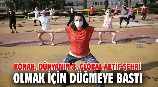 Konak, dünyanın 8. Global Aktif Şehri olmak için düğmeye bastı