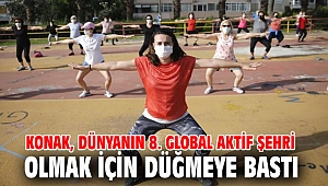 Konak, dünyanın 8. Global Aktif Şehri olmak için düğmeye bastı