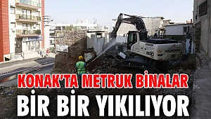 Konak’ta metruk binalar bir bir yıkılıyor