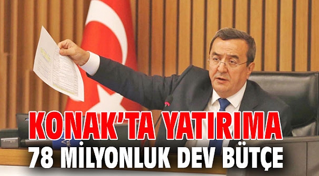 Konak’ta yatırıma 78 milyonluk dev bütçe