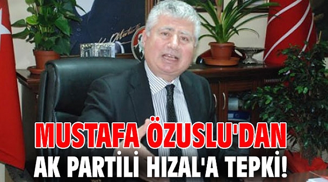 Mustafa Özuslu'dan AK Partili Hızal'a tepki!