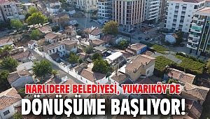 Narlıdere Belediyesi, Yukarıköy’de dönüşüme başlıyor!