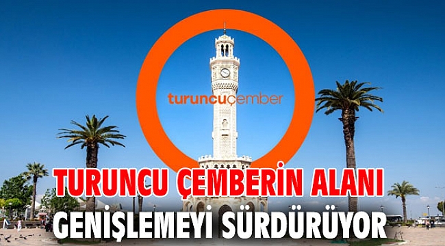 Turuncu Çemberin alanı genişlemeyi sürdürüyor