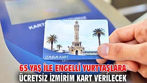65 yaş ile engelli yurttaşlara ücretsiz İzmirim Kart verilecek